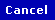 Cancel